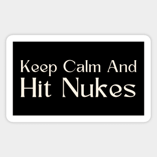 Keep Calm And Hit Nukes Sticker